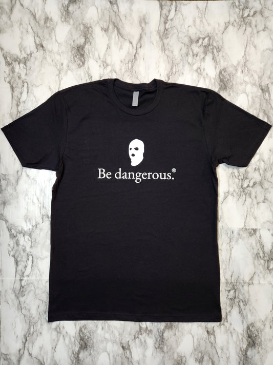 Be Dangerous T-Shirt