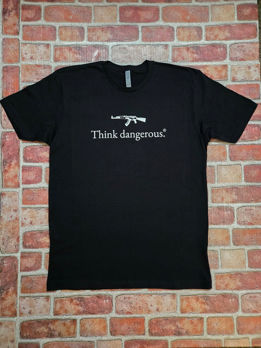 Think dangerous. T-Shirt